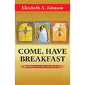 Come, Have Breakfast: Meditations on God and Earth - Paperback