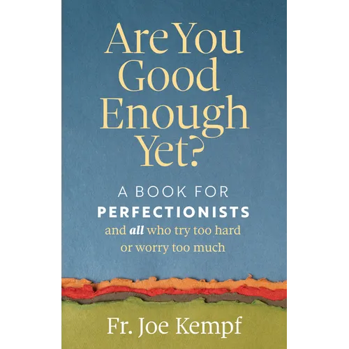 Are You Good Enough Yet?: A Book for Perfectionists and All Who Try Too Hard or Worry Too Much