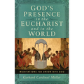 God's Presence in the Eucharist and in the World: Meditations for Union with God
