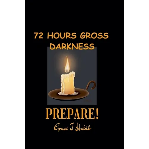 72 Hours Gross Darkness Prepare!