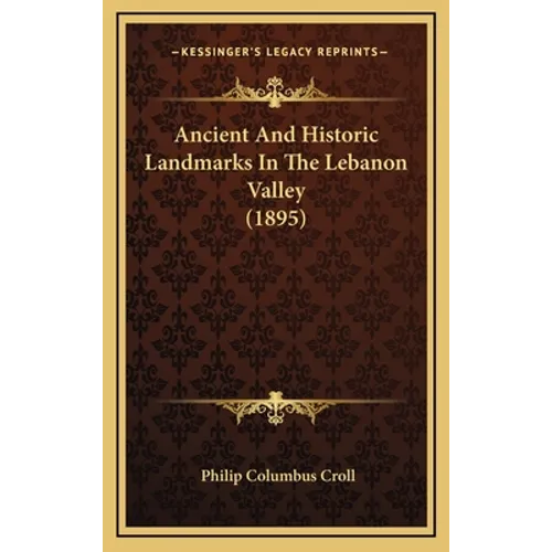 Ancient And Historic Landmarks In The Lebanon Valley (1895)