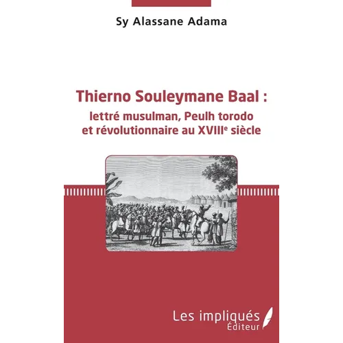Thierno Souleymane Baal: lettré musulman, Peulh torodo et révolutionnaire au XVIIIe siècle