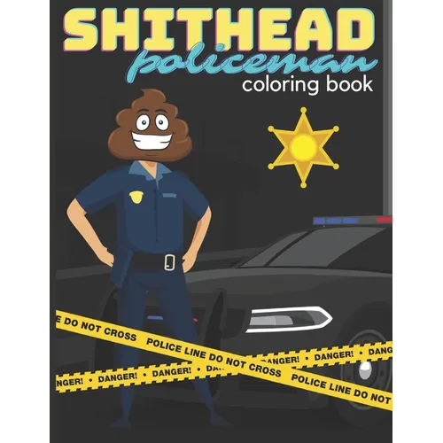 SHITHEAD Policeman coloring book: very funny book with "shitheads" policemen in the lead role for everyone