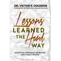 Lessons Learned The Hard Way: Surviving Personal Setbacks and Public Shame