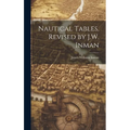 Nautical Tables, Revised by J.W. Inman