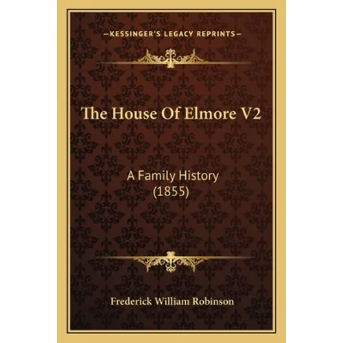 The House Of Elmore V2: A Family History (1855)