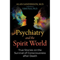 Psychiatry and the Spirit World: True Stories on the Survival of Consciousness After Death