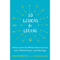 30 Lessons for Loving: Advice from the Wisest Americans on Love, Relationships, and Marriage