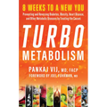 Turbo Metabolism: 8 Weeks to a New You: Preventing and Reversing Diabetes, Obesity, Heart Disease, and Other Metabolic Diseases by Treating the Causes