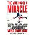 The Making of a Miracle: The Untold Story of the Captain of the 1980 Gold Medal-Winning U.S. Olympic Hockey Team