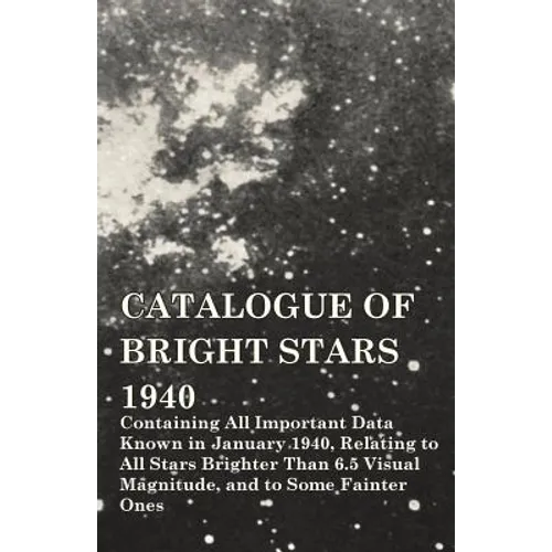 Catalogue of Bright Stars - Containing All Important Data Known in January 1940, Relating to All Stars Brighter Than 6.5 Visual Magnitude, and to Some