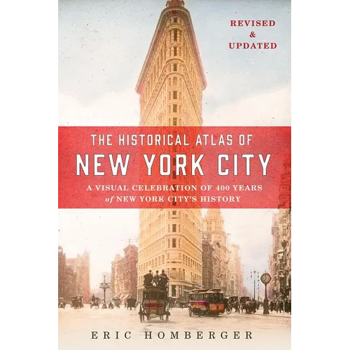 The Historical Atlas of New York City: A Visual Celebration of 400 Years of New York City's History