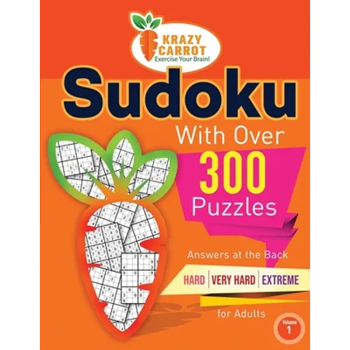 Sudoku With Over 300 Puzzles: Answers at the Back - Hard, Very Hard and Extreme Levels - For Adults - Volume 1