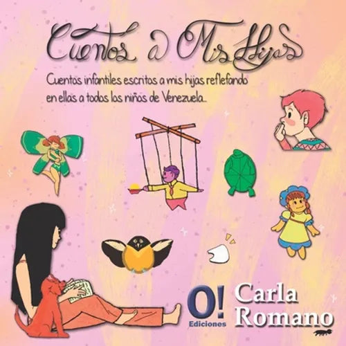 Cuentos a mis Hijas: Cuentos infantiles escritos a mis hijas, reflejando en ellas a todos los niños de Venezuela.