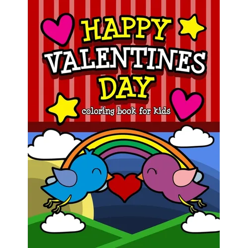Happy Valentine's Day Coloring Book for Kids: An I Love You Valentine's Gift for Elementary and Preschool Children Filled with Fun Quotes and Cute ani