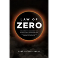 Law of Zero: The Journey to Awakening Your Authentic Self, Unlocking Your Infinite Power, and Taking Control of Your Life