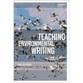 Teaching Environmental Writing: Ecocritical Pedagogy and Poetics