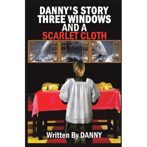 Danny's Story Three Windows and a Scarlet Cloth