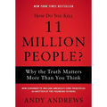How Do You Kill 11 Million People?: Why the Truth Matters More Than You Think