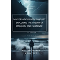 Conversations with chatGPT: Exploring the Theory of Morality and Existence