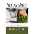 Fermented Foods for Gut Health: How Kimchi and Sauerkraut Can Improve Your Gut Health