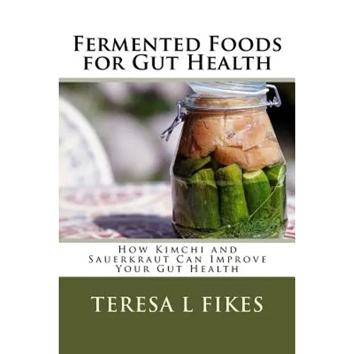 Fermented Foods for Gut Health: How Kimchi and Sauerkraut Can Improve Your Gut Health