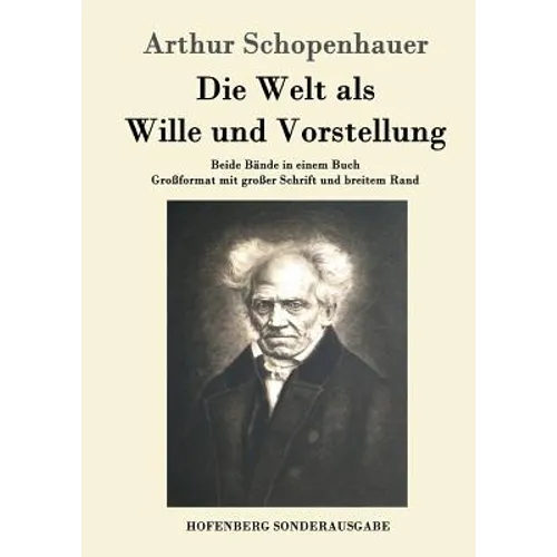 Die Welt als Wille und Vorstellung: Beide Bände in einem Buch Großformat mit großer Schrift und breitem Rand