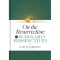 On the Resurrection, Volume 3: Scholarly Perspectives Volume 3