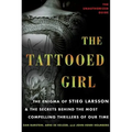 The Tattooed Girl: The Enigma of Stieg Larsson and the Secrets Behind the Most Compelling Thrillers of Our Time