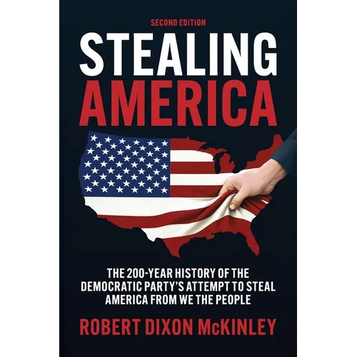 Stealing America: The 200-Year History of the Democratic Party's Attempt to Steal America from We the People.