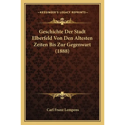 Geschichte Der Stadt Elberfeld Von Den Altesten Zeiten Bis Zur Gegenwart (1888)