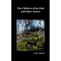 The Children of the Pool and Other Stories (Including the Shining Pyramid, the Red Hand, Out of the Earth, and Change)