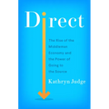 Direct: The Rise of the Middleman Economy and the Power of Going to the Source