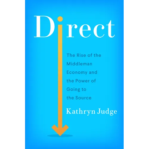 Direct: The Rise of the Middleman Economy and the Power of Going to the Source