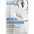 Medical Crosswords: So you think you can be a doctor?: Perfect gift for aspiring doctors, medical students and people who like a challenge