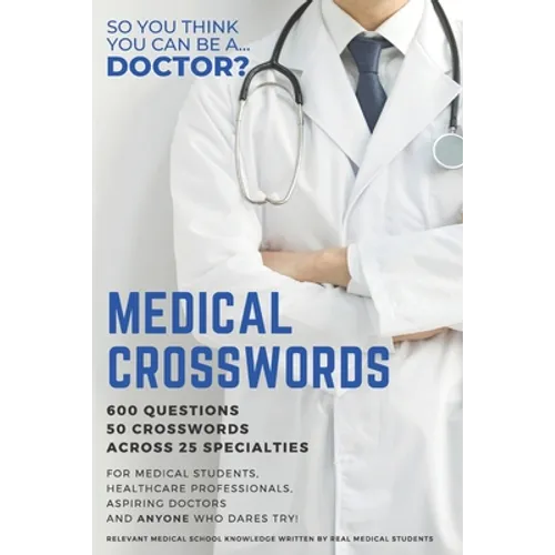 Medical Crosswords: So you think you can be a doctor?: Perfect gift for aspiring doctors, medical students and people who like a challenge