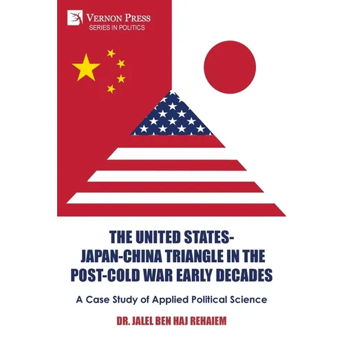 The United States-Japan-China Triangle in the Post-Cold War Early Decades: A Case Study of Applied Political Science