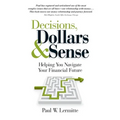 Decisions, Dollars & Sense: Helping you navigate your financial future (Family Finances: Dollars and Sense Book 3)