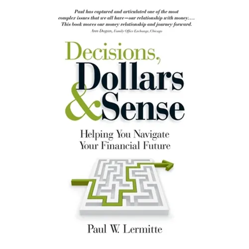 Decisions, Dollars & Sense: Helping you navigate your financial future (Family Finances: Dollars and Sense Book 3)