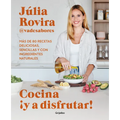 Cocina ¡Y a Disfrutar!: Más de 80 Recetas Deliciosas, Sencillas Y Con Ingredientes Naturales / Cook and Enjoy It! Over 80 Delicious and Simple Recipes