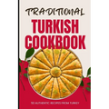 Traditional Turkish Cookbook: 50 Authentic Recipes from Turkey