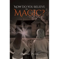 Now Do You Believe in Magic?