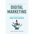 No Business Is Too Small for Digital Marketing: Everything You Need to Know to Grow Your Business