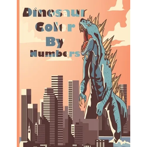 Dinosaur Color By Numbers: Coloring Book for Kids Ages 4-8