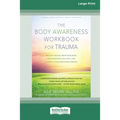 The Body Awareness Workbook for Trauma: Release Trauma from Your Body, Find Emotional Balance, and Connect with Your Inner Wisdom (16pt Large Print Ed