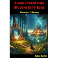 Learn French with Modern Fairy Tales: French A1 Reader
