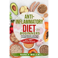 Anti-Inflammatory Diet for Beginners: Planted Based and Hight Protein Nutrition Guide (with 100+ Delicious Recipes)
