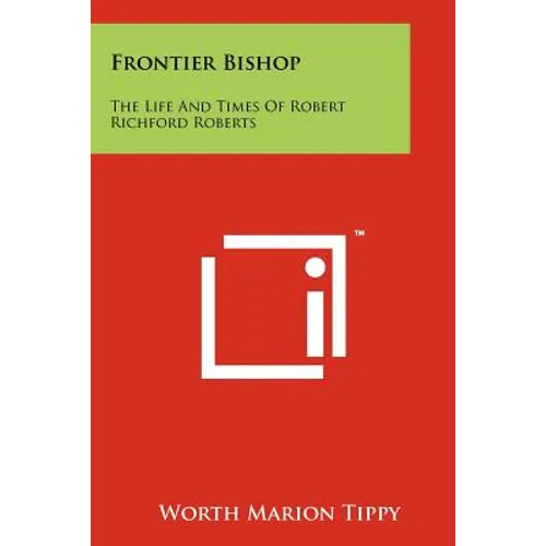 Frontier Bishop: The Life And Times Of Robert Richford Roberts