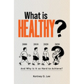 What is Healthy?: And Why is it so Hard To Achieve?