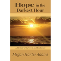 Hope in the Darkest Hour: A Memoir of Survival and Resilience